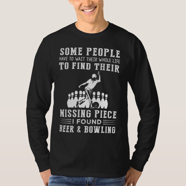 Bowling and Beer: My Missing Piece Found! T-Shirt (Front)