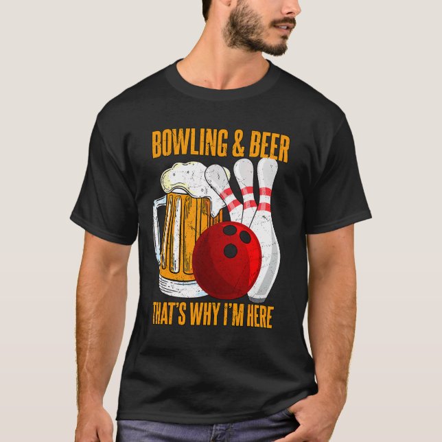 Bowling And Beer Thats Why Im Here Bowler Bowling T-Shirt (Front)