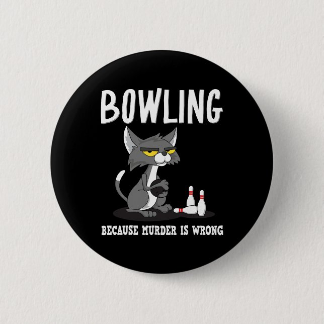 Bowling Because Murder Is Wrong Bowlers Sarcasm Ca 2 Inch Round Button (Front)