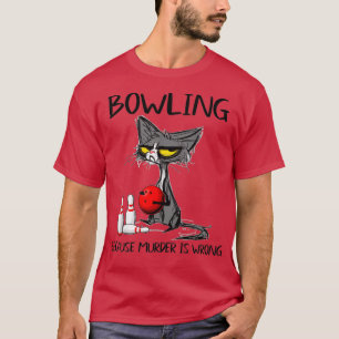 Bowling Because Murder Is Wrong Bowling BallBowler T-Shirt