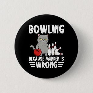 Bowling Because Murder Is Wrong Funny Cat 1  2 Inch Round Button
