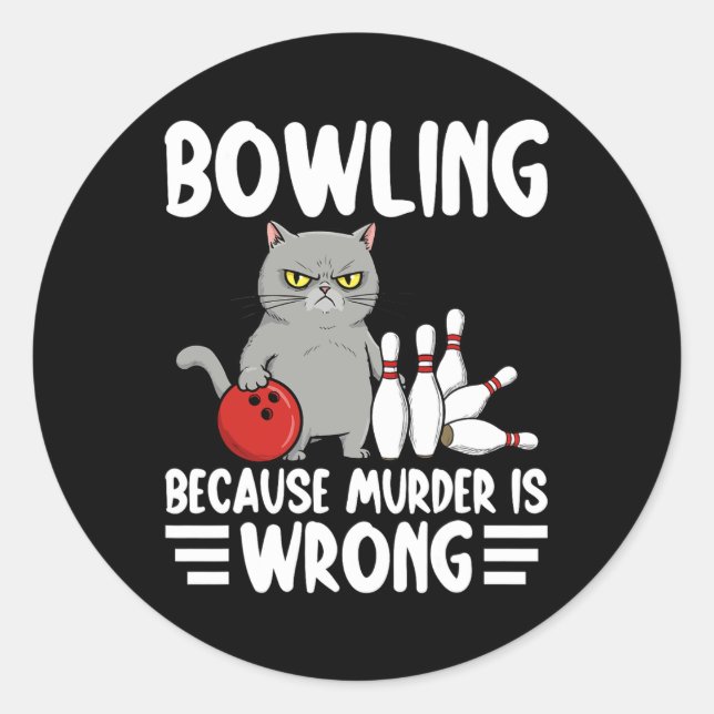 Bowling Because Murder Is Wrong Funny Cat 1  Classic Round Sticker (Front)
