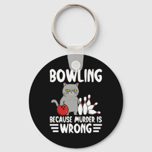 Bowling Because Murder Is Wrong Funny Cat 1  Keychain