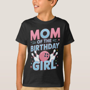 Bowling Birthday Mom Of The Birthday Girl Bowler B T-Shirt