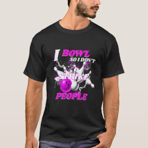 Bowling Bowlers Pun I Bowl So I Don't Strike Peopl T-Shirt