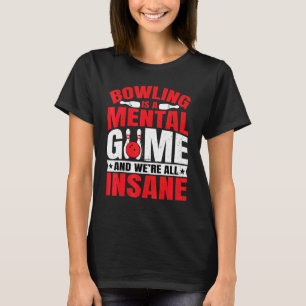 Bowling    Bowling Is a Mental Game Bowling T-Shirt
