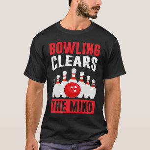 Bowling Clears The Mind I Bowler I Bowling T-Shirt