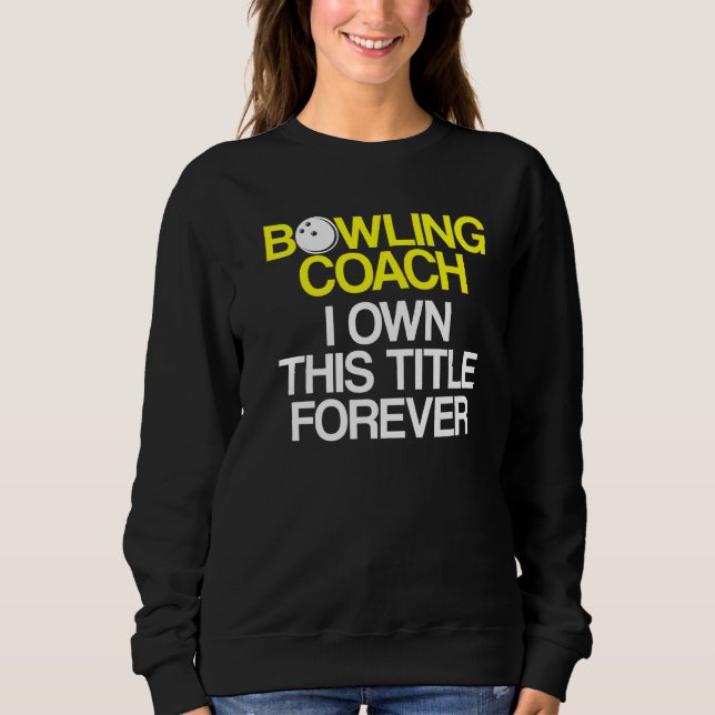 Bowling Coach Player Team Instructor     6 Sweatshirt (Front)
