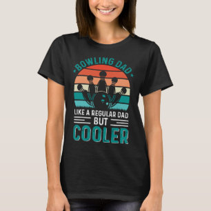 Bowling Dad Like A Regular Dad But Cooler Bowler F T-Shirt