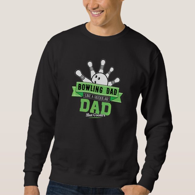 Bowling Dad Like A Regular Dad But Cooler Sweatshirt (Front)