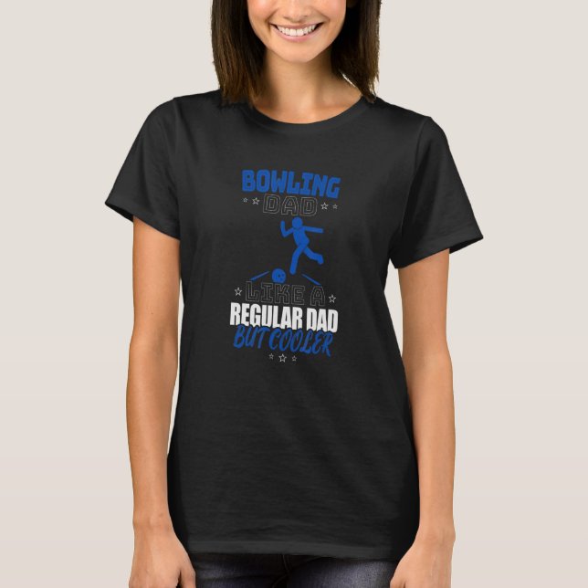 BOWLING DAD LIKE A REGULAR DAD BUT COOLER T-Shirt (Front)