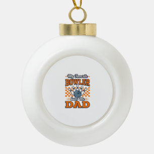 Bowling Dad Shirt My Favourite Bowler Calls Me Dad Ceramic Ball Christmas Ornament