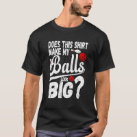 Bowling Does This  Make My Balls Look Big 1