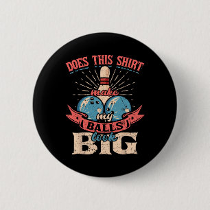 Bowling Does This Shirt Make My Look Big 1 2 Inch Round Button
