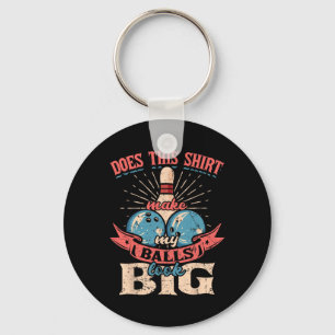 Bowling Does This Shirt Make My Look Big 1 Keychain