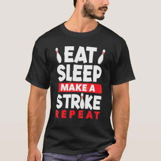 Bowling Eat Sleep Make A Strike Repeat Bolwer Bowl T-Shirt
