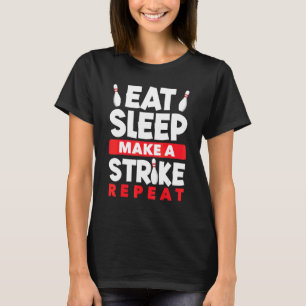 Bowling Eat Sleep Make A Strike Repeat Bolwer Bowl T-Shirt