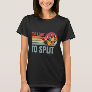 Bowling Funny Bowler Team Retro Too Legit To Split T-Shirt