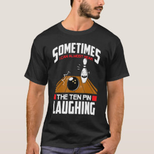 Bowling  Hear The Ten Pin Laughing Bowler T-Shirt