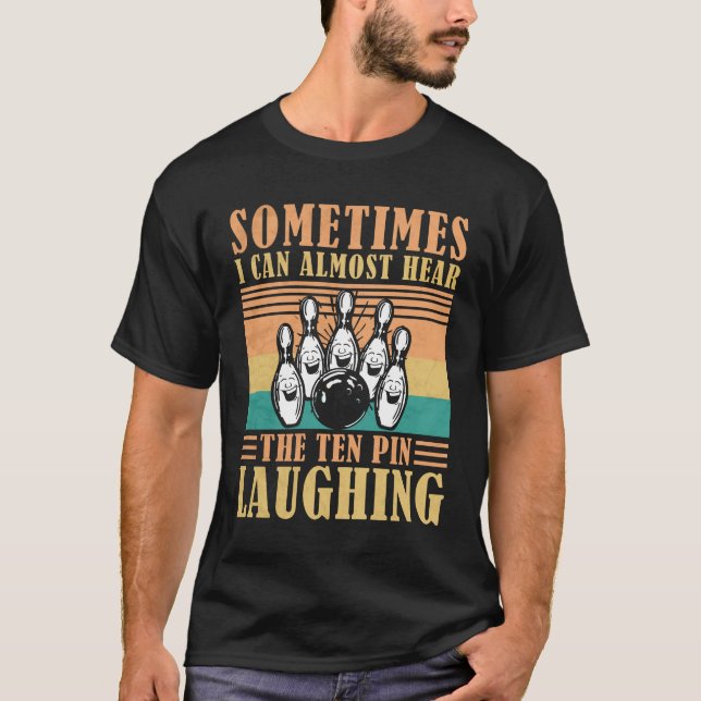 Bowling - I Can Almost Hear The Ten Pin Laughing T-Shirt (Front)