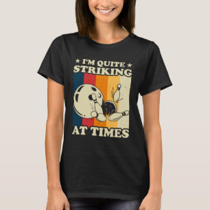 Bowling I m Quite Striking  Vintage Bowler Pun T-Shirt