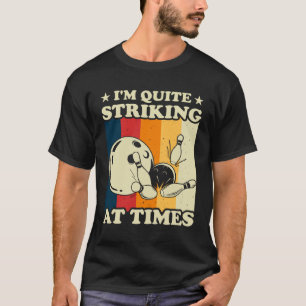 Bowling I m Quite Striking  Vintage Bowler Pun T-Shirt