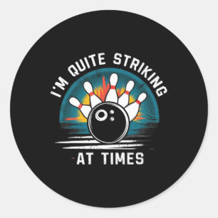 Bowling I'm Quite Striking At Times  Classic Round Sticker