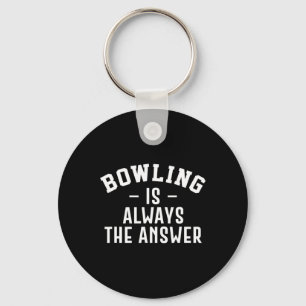 Bowling Is Always The Answer Keychain