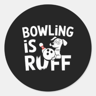 Bowling Is Ruff – Funny Dog And Bowling Humour Classic Round Sticker