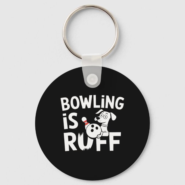 Bowling Is Ruff – Funny Dog And Bowling Humour  Keychain (Front)