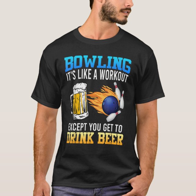 Bowling It s like a Workout with Drinking Beer Bee T-Shirt (Front)