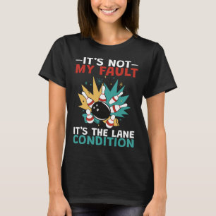 Bowling Its Not My Fault T-Shirt