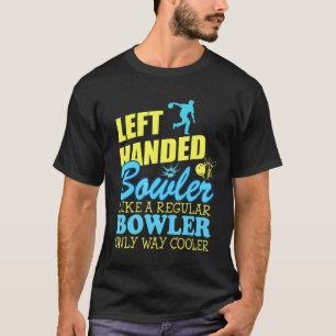 Bowling Left Handed Bowler Cooler Than Regular T-Shirt