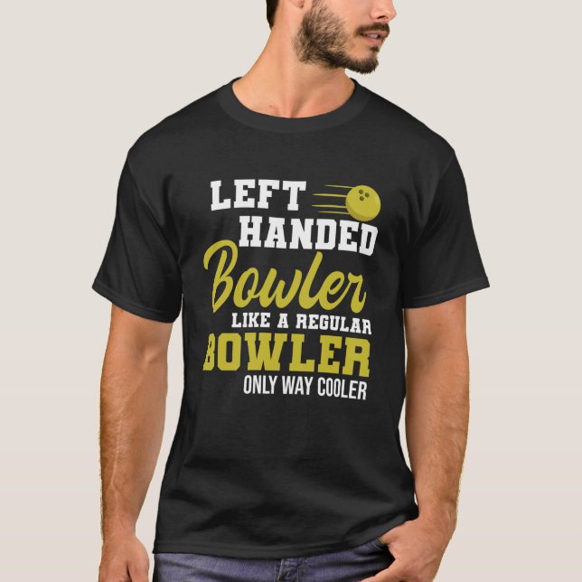 Bowling Left Handed Bowler Funny Leftie Strikes T-Shirt (Front)