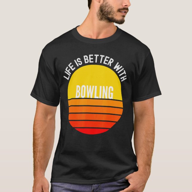 Bowling Life Is Better With Bowling T-Shirt (Front)