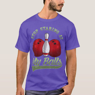 Bowling Lover Stop Staring At My Balls Bowling fri T-Shirt