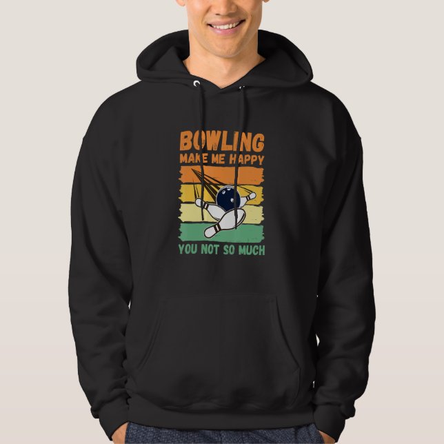Bowling Make Me Happy You Not So Much Hoodie (Front)