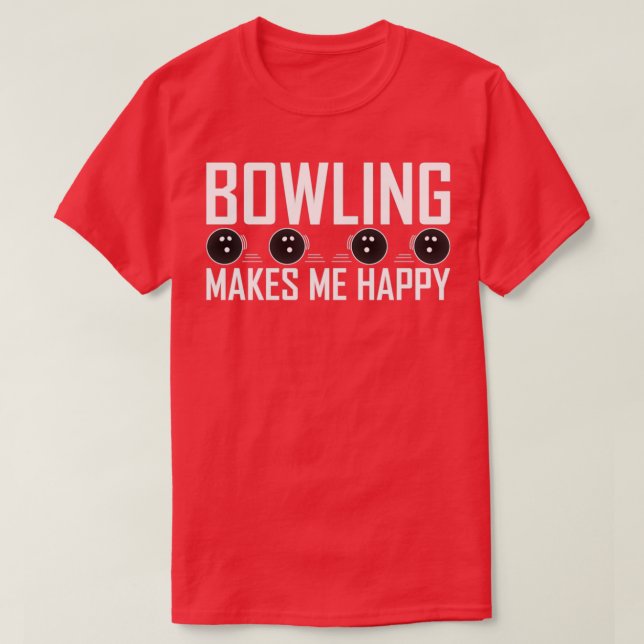 Bowling makes me happy T-Shirt (Design Front)