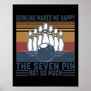 Bowling Makes Me Happy The Seven Pin Not So Much B Poster
