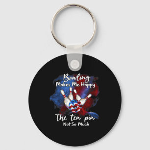 Bowling Makes Me Happy The Ten Pin Not So Much 1 Keychain