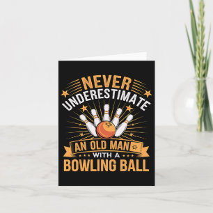 Bowling Never Underestimate An Old Man With A Bowl Card