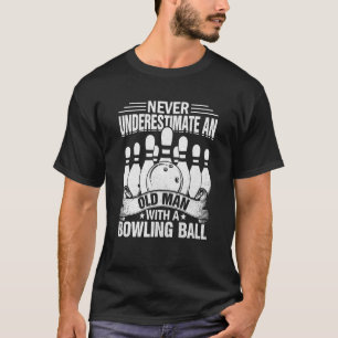 Bowling Never Underestimate an Old Man with a Bowl T-Shirt