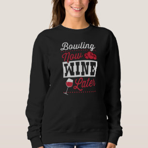 Bowling Now Wine Later Bowling Alley Party Sweatshirt