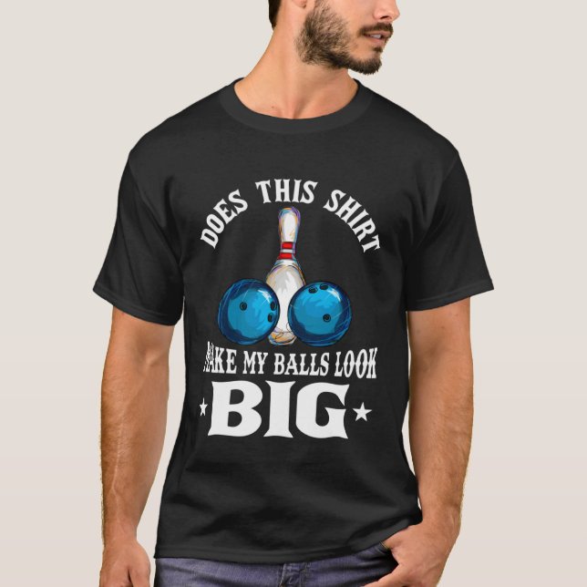Bowling Outfit This  Make My Balls Look Big T-Shirt (Front)