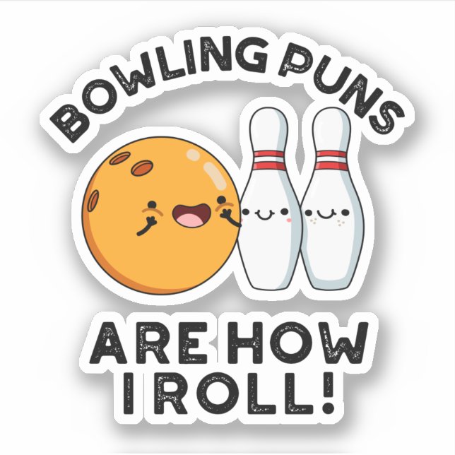 Bowling Puns Are How I Roll Funny Sports Pun (Front)