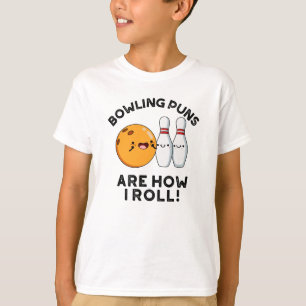 Bowling Puns Are How I Roll Funny Sports Pun T-Shirt