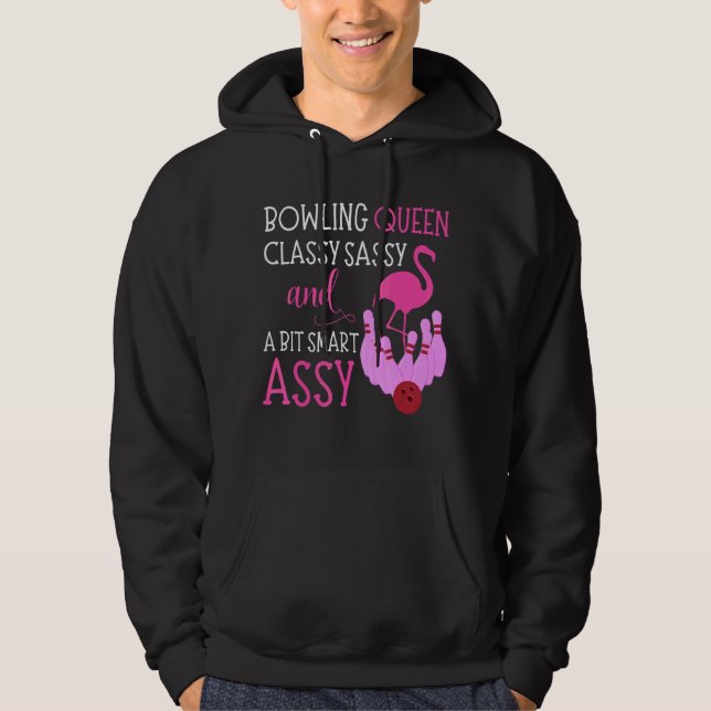 Bowling Queen Classy Sassy & Bit Smart Assy Flamin Hoodie (Front)