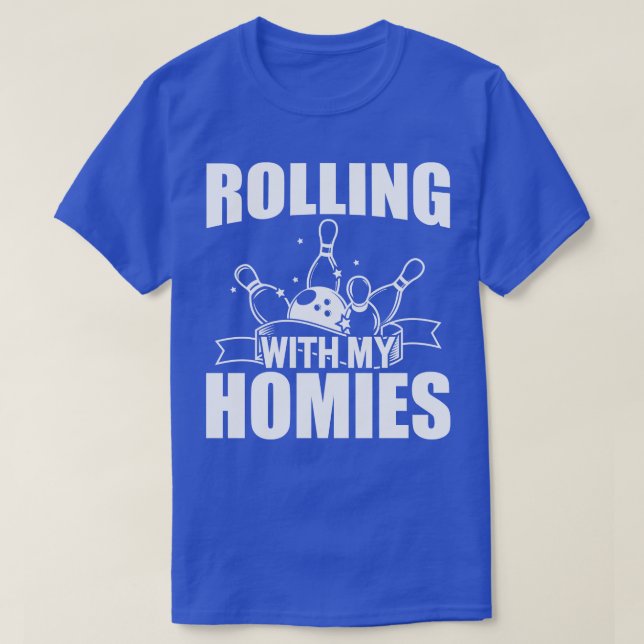 Bowling Rolling with my homies w T-Shirt (Design Front)