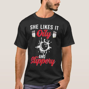 Bowling  She Likes It Oily And Slipper Bowler T-Shirt