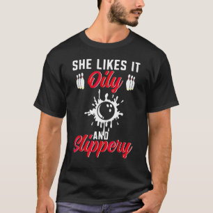 Bowling  She Likes It Oily And Slipper Bowler T-Shirt